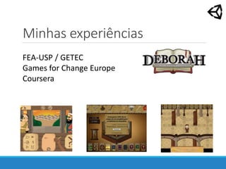 Minhas experiências
FEA-USP / GETEC
Games for Change Europe
Coursera
 