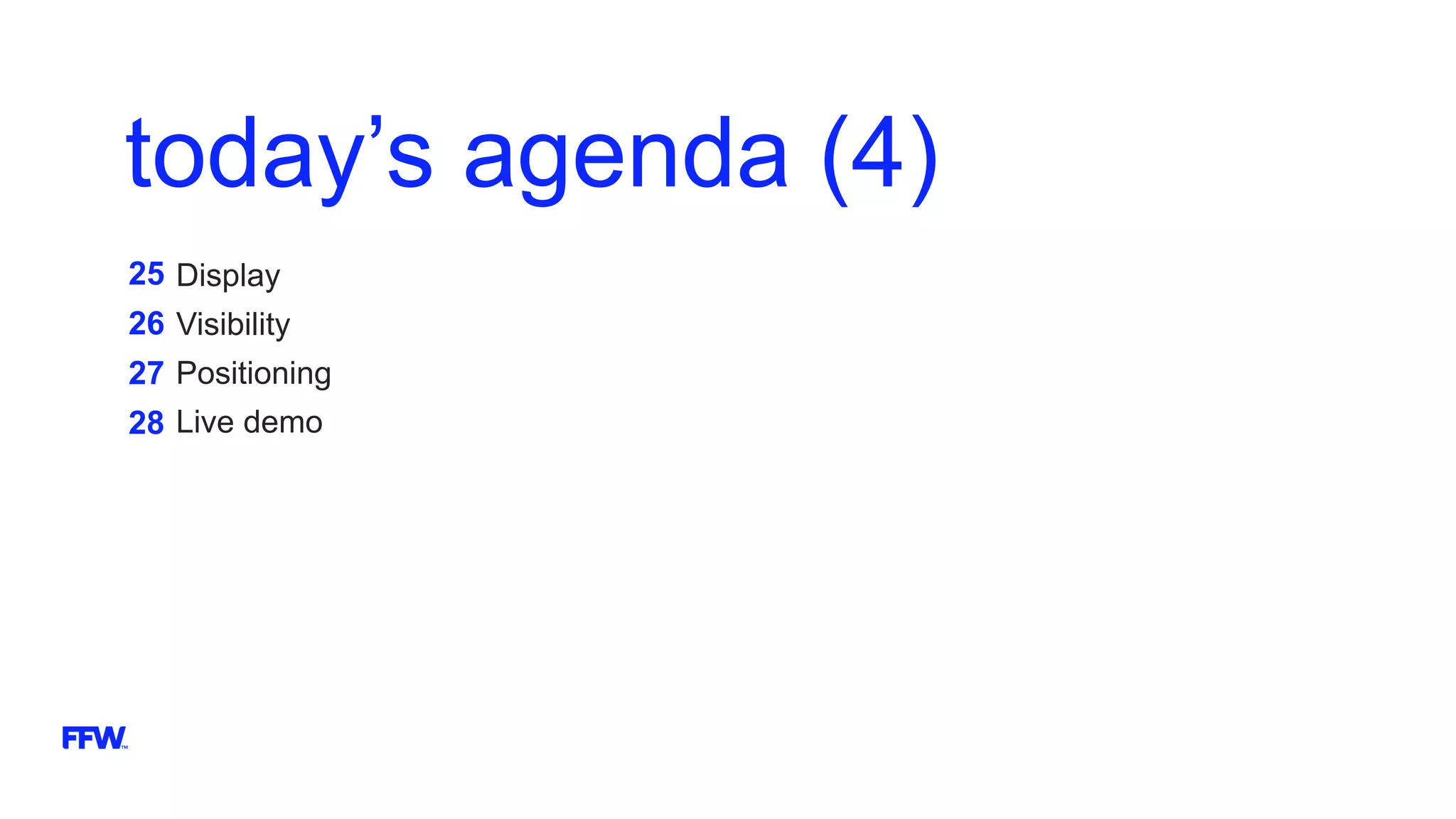 today’s agenda (4)
25
26
27
28
Display
Visibility
Positioning
Live demo
 