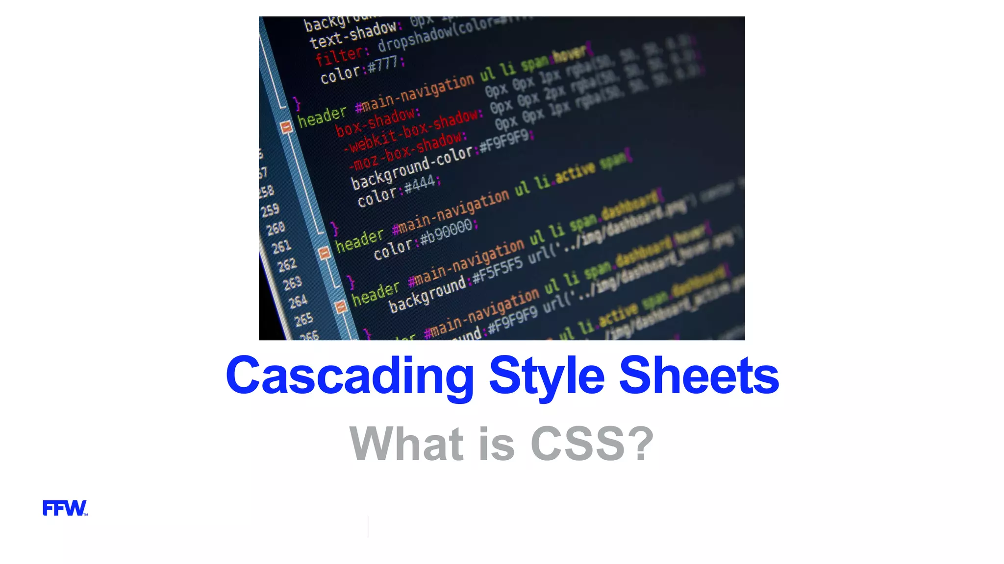 Cascading Style Sheets
What is CSS?
 