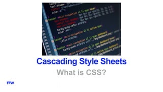 Cascading Style Sheets
What is CSS?
 