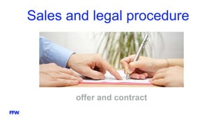 Sales and legal procedure
offer and contract
 