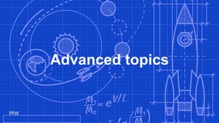 Advanced topics
 