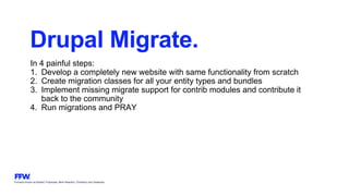 Formerly known as Bysted, Propeople, Blink Reaction, Chainbizz and Geekpolis
Drupal Migrate.
In 4 painful steps:
1. Develop a completely new website with same functionality from scratch
2. Create migration classes for all your entity types and bundles
3. Implement missing migrate support for contrib modules and contribute it
back to the community
4. Run migrations and PRAY
 