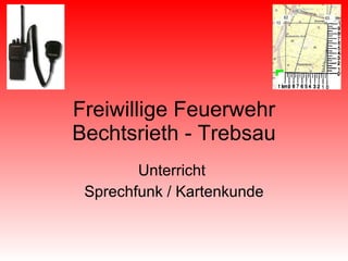 Freiwillige Feuerwehr Bechtsrieth - Trebsau Unterricht  Sprechfunk / Kartenkunde 