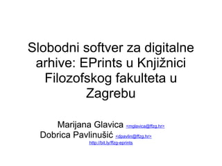 Slobodni softver za digitalne
 arhive: EPrints u Knjižnici
   Filozofskog fakulteta u
          Zagrebu

     Marijana Glavica <mglavica@ffzg.hr>
  Dobrica Pavlinušić <dpavlin@ffzg.hr>
                 http://bit.ly/ffzg-eprints
 