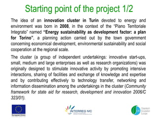 Starting point of the project 1/2
The idea of an innovation cluster in Turin devoted to energy and
environment was born in...