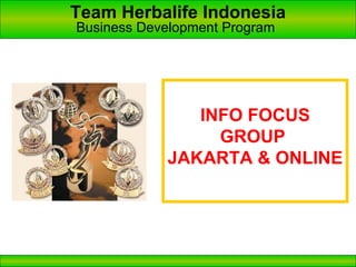 Team Herbalife Indonesia Business Development Program   INFO FOCUS GROUP  JAKARTA & ONLINE 