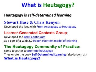 All You Need is Heutagogy 
The Beatles had a vision – to become the… 
Toppermost of the Poppermost 
First they taught themselves by copying their heroes & playing live 
Then they realised their vision in 3 stages between 1962-67 
Pedagogy; popular hit recording artists (62-64) 
Learning from music industry pros how to play in the studio 
Andragogy; musical collaborators (64-66) 
Learning from fellow musicians how to extend their reach 
Heutagogy; musical innovators (66-67) 
Inventing new ways to make music, allied to their musical craft 
After heutagogy they tried to remake the music industry as Apple 
executives, but their group genius was in music making not management 
 