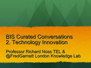 BIS Curated Conversations  2. Technology Innovation ,[object Object],[object Object]