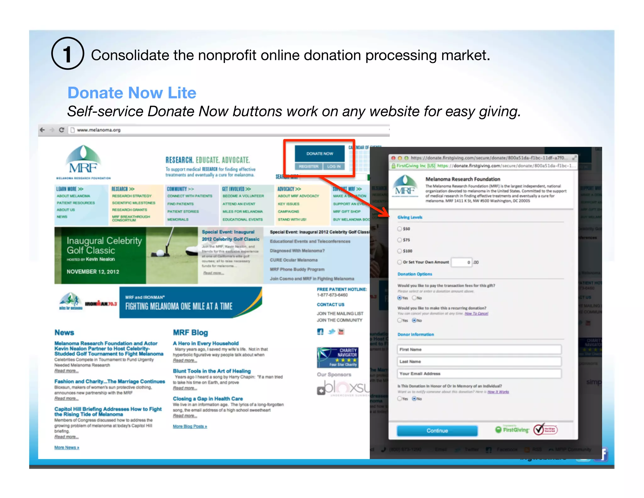 1   Consolidate the nonproﬁt online donation processing market.

Donate Now Lite
Self-service Donate Now buttons work on any website for easy giving. 
	
  	
  
 