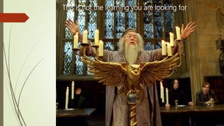 This is not the learning you are looking for
 