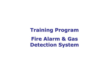 Training Program
Fire Alarm & Gas
Detection System
 