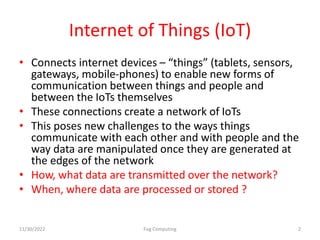 Internet of Things (IoT)
• Connects internet devices – “things” (tablets, sensors,
gateways, mobile-phones) to enable new ...