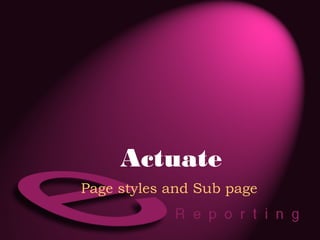 Actuate
Page styles and Sub page
 