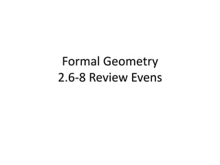 Formal Geometry 2.6-8 Review Evens 