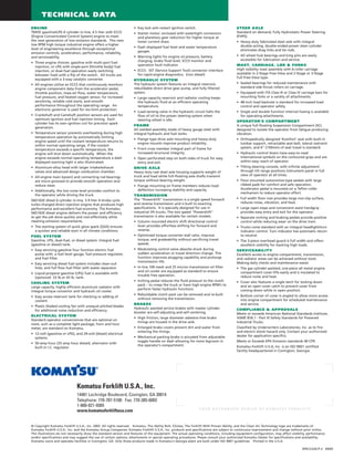 ENGINE
TB45E gasoline/LPG 6 cylinder in-line, 4.5 liter with ECCS
(Engine Concentrated Control System) engine to meet
the next generation of low emission standards. This new
low RPM high torque industrial engine offers a higher
level of engineering excellence through exceptional
emission controls, acceleration, performance, reliability,
and serviceability.
• Three engine choices: gasoline with multi-port fuel
injection, or LPG with single-port (throttle body) fuel
injection, or dual-fuel operation easily switching
between fuels with a flip of the switch. All trucks are
equipped with a 3-way catalytic converter.
• All engines utilize an ECCS that continuously monitors
engine component data from the accelerator pedal,
throttle position, mass-air-flow, water temperature,
fuel pressure, and heated oxygen sensor, for increased
sensitivity, reliable cold starts, and smooth
performance throughout the operating range. An
electronic governor is used for rev-limit protection.
• Crankshaft and Camshaft position sensors are used for
optimum ignition and fuel injection timing. Each
cylinder has its own ignition coil for precision spark
generation.
• Temperature sensor prevents overheating during high
temperature operation by automatically limiting
engine speed until the coolant temperature returns to
within normal operating range, if the coolant
temperature exceeds a specific temperature, the
engine will shut down automatically. When the
engine exceeds normal operating temperature a dash
displayed warning light is also illuminated.
• Aluminum-alloy head with larger intake/exhaust
valves and advanced design combustion chamber.
• All engine main (seven) and connecting rod bearings
are micro-grooved to provide smooth operation and
reduce wear.
• Additionally, the low noise level provides comfort to
the operator while driving the truck.
S6D102E diesel 6 cylinder in-line, 5.9 liter 4 stroke cycle
turbo-charged direct injection engine that produces high
performance and excellent fuel economy. The Komatsu
S6D102E diesel engine delivers the power and efficiency
to get the job done quickly and cost-effectively while
meeting emission requirements.
• The starting system of quick glow spark (QGS) ensures
a quicker and reliable start in all climate conditions.
FUEL SYSTEM
Gasoline, LPG, dual-fuel, or diesel system. Integral fuel
(gasoline or diesel) tank.
• Easy servicing gasoline four function electric fuel
pump with, a fuel level gauge, fuel pressure regulator,
and fuel filter.
• Easy servicing diesel fuel system includes clean-out
hole, and full flow fuel filter with water separator.
• Liquid propane gasoline (LPG) fuel is available with
(optional) 33 lb.or 43 lb. tank.
COOLING SYSTEM
Large capacity, highly efficient aluminum radiator with
integral torque convertor and hydraulic oil cooler.
• Easy access reservoir tank for checking or adding of
coolant.
• Plastic bladed cooling fan with unequal pitched blades
for additional noise reduction and efficiency.
ELECTRICAL SYSTEM
Standard operator conveniences that are optional on
most, such as a complete light package, horn and hour
meter, are standard on Komatsu.
• 12-volt (gasoline or LPG), and 24-volt (diesel) electrical
systems.
• 50-amp hour (35 amp hour diesel); alternator with
built in I.C. regulator.
• Key lock anti-restart ignition switch.
• Starter motor: enclosed with watertight connectors
and planetary gear reduction for higher torque at
lower current draw.
• Dash displayed fuel level and water temperature
gauges.
• Warning lights for engine oil pressure, battery
charging, brake fluid level, ECCS monitor and
operation fault indicator.
• ECCS - SST (Service Support Tool) connector interface
for rapid engine diagnostics. (non diesel)
HYDRAULIC SYSTEM
The hydraulic system features an integral reservoir,
rebuildable direct drive gear pump, and fully filtered
system.
• Large capacity reservoir and radiator cooling keeps
the hydraulic fluid at an efficient operating
temperature.
• Load sensing valve in the hydraulic circuit halts the
flow of oil to the power steering system when
steering wheel is idle.
FRAME
All welded assembly made of heavy gauge steel with
integral hydraulic and fuel tanks.
• Flange type drive axle mounting and heavy-duty
engine mounts improve product reliability.
• Front cross member integral part of frame for
increased structural integrity.
• Open perforated step on both sides of truck for easy
entry and exit.
DRIVE AXLE
Heavy duty cast steel axle housing supports weight of
truck and load while full-floating axle shafts transmit
torque without bearing weight.
• Flange mounting on frame members reduces load
deflection increasing stability and capacity.
TRANSMISSION
The "Powershift" transmission is a single speed forward
and reverse transmission and is built to exacting
specifications. It is specially designed for use in
industrial lift trucks. The two speed "Powershift"
transmission is also available for certain models.
• Column mounted electric shift directional control
lever provides effortless shifting for forward and
reverse.
• Optimized torque converter stall ratio, improve
torque, and gradeability without sacrificing travel
speeds.
• Modulating control valve absorbs shock during
sudden acceleration or travel direction change. This
function improves plugging capability and prolongs
transmission life.
• In-line 100 mesh and 25 micron transmission oil filter
and oil cooler are equipped as standard to ensure
trouble free operation.
• Inching pedal reduces the fluid pressure to the clutch
pack – to creep the truck or have high engine RPM’s to
perform faster hydraulic functions.
• Rebuildable clutch pack can be removed and re-built
without removing the transmission.
BRAKES
Hydraulic assisted service brakes with master cylinder
booster are self-adjusting and self-centering.
• High friction, large diameter asbestos-free brake
linings are housed in the drive axle.
• Enlarged brake covers prevent dirt and water from
entering the linings.
• Mechanical parking brake is actuated from adjustable
toggle handle on dash allowing for more legroom in
the operator’s compartment.
STEER AXLE
Standard on demand, Fully Hydrostatic Power Steering
(FHPS).
• Heavy-duty fabricated steel axle with integral
double-acting, double-ended power steer cylinder
eliminates drag links and tie rods.
• All wheel hub bearings and king pins are easily
accessible for lubrication and service.
MAST, CARRIAGE, LBR & FORKS
High visibility mast assembly with 6-roller carriage
available in 2-Stage Free-View and 2-Stage or 3-Stage
Full Free-View type.
• Sealed bearings for reduced maintenance with
standard side thrust rollers on carriage.
• Equipped with ITA Class III or Class IV carriage bars for
mounting forks or a variety of attachments.
• 48-inch load backrest is standard for increased load
control and operator safety.
• Single and double function internal hosing is available
for operating attachments.
OPERATOR’S COMPARTMENT
A unique full-floating Suspension Compartment (SC)
designed to isolate the operator from fatigue producing
vibration.
• Orthopedically designed ‘Komfort’ seat with built-in
lumbar support, retractable seat belt, lateral restraint
system, and 6” (150mm) of seat travel is standard.
• Hydraulic control levers have easy-to-read
international symbols on the contoured grips and are
within easy reach of operator.
• Tilting steering console, with infinite adjustment
through tilt range positions instrument panel in full
view of operator at all times.
• Floor mounted automotive-type pedals with large
ribbed pads for comfort and safe operation.
Accelerator pedal is mounted on a Teflon roller
mechanism to reduce operator effort.
• Full width floor mat provides large non-slip surface,
reduces noise, vibration, and heat.
• Large open steps and convenient assist handgrip
provides easy entry and exit for the operator.
• Separate inching and braking pedals provide positive
control while reducing wear on the drive train.
• Trucks come standard with an integral headlight/turn
indicator control. Turn indicator has automatic return
to neutral.
• The 3-piece overhead guard is full width and offers
excellent visibility for stacking high loads.
SERVICEABILITY
Excellent access to engine compartment, transmission,
and radiator areas can be achieved without tools.
Making daily checks and maintenance easier.
• The gas cylinder-assisted, one-piece all metal engine
compartment cover lifts easily and is insulated to
reduce noise and heat.
• Cover also features a single latch for locking down
and an open cover catch to prevent cover from
coming down while in open position.
• Bottom corner of cover is angled to allow more access
into engine compartment for scheduled maintenance
and service.
COMPLIANCE & APPROVALS
Meets or exceeds American National Standards Institute,
ASME B56.1 - Part III Safety Standards for Powered
Industrial Trucks.
Classified by Underwriters Laboratories, Inc. as to fire
and electric shock hazard only. Contact your authorized
dealer for application specifics.
Meets or Exceeds EPA Emission standards 40 CFR.
Komatsu Forklift U.S.A, Inc. is an ISO 9001 certified
facility headquartered in Covington, Georgia.
TECHNICAL DATA
© Copyright Komatsu Forklift U.S.A., Inc. 2005. All rights reserved. Komatsu, The Ability Bolt, EZview, The Forklift With Proven Ability, and the Clean Air Technology logo are trademarks of
Komatsu Forklift U.S.A., Inc. and the Komatsu Group Companies. Komatsu Forklift U.S.A., Inc. products and specifications are subject to continuous improvement and change without prior notice.
The illustrations do not necessarily show the standard version and features of the equipment. The actual operating conditions, including equipment configuration, may affect visibility, performance
and/or specifications and may suggest the use of certain options, attachments or special operating procedures. Please consult your authorized Komatsu Dealer for specifications and availability.
Komatsu owns and operates facilities in Covington, GA. Only those products made in Komatsu's Georgia plant are built under ISO 9001 guidelines. Printed in the U.S.A.
SPECCX20-P-2 04/05
14481 Lochridge Boulevard, Covington, GA 30014
Telephone: 770-787-5100 Fax: 770-385-6003
1-800-821-9365
www.komatsuforkliftusa.com
Y O U R A U T H O R I Z E D D E A L E R O F K O M AT S U F O R K L I F T S
Komatsu Forklift U.S.A., Inc.
14481 Lochridge Boulevard, Covington, GA 30014
Telephone: 770-787-5100 Fax: 770-385-6003
1-800-821-9365
www.komatsuforkliftusa.com
 