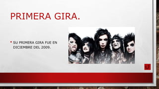PRIMERA GIRA.
• SU PRIMERA GIRA FUE EN
DICIEMBRE DEL 2009.
 