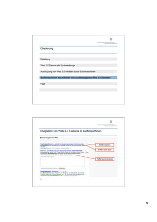 Gliederung



 Einleitung

 Web 2.0 Dienste als Suchwerkeuge

 Ausnutzung von Web 2.0 Inhalten durch Suchmaschinen

 Suchmaschinen als Anbieter von suchbezogenen Web 2.0 Diensten

 Fazit




 Integration von Web 2.0 Features in Suchmaschinen

 Beispiel Google Search Wiki




                                                         Treffer löschen

                                                        Treffer nach oben




                                                       Treffer kommentieren




17 |




                                                                              9
 