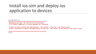 Install ios-sim and deploy ios
application to devices
 