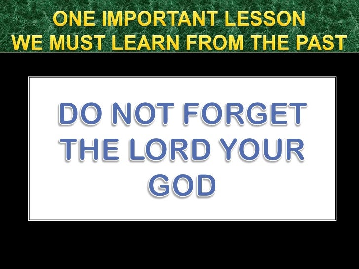 Do Not Forget The Lord Your God