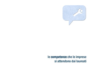 le competenze che le imprese
si attendono dai laureati

 