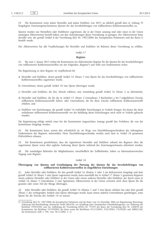 (5) Die Kommission weist jedem Hersteller und jedem Einführer von 2015 an jährlich gemäß dem in Anhang VI
festgelegten Zuweisungsmechanismus Quoten für das Inverkehrbringen von teilfluorierten Kohlenwasserstoffen zu.
Quoten werden nur Herstellern oder Einführern zugewiesen, die in der Union ansässig sind oder einen in der Union
ansässigen Alleinvertreter bestellt haben, um den Anforderungen dieser Verordnung zu genügen. Der Alleinvertreter kann
derselbe sein, der gemäß Artikel 8 der Verordnung (EG) Nr. 1907/2006 des Europäischen Parlaments und des Rates (1)
bestellt wurde.
Der Alleinvertreter hat alle Verpflichtungen für Hersteller und Einführer im Rahmen dieser Verordnung zu erfüllen.
Artikel 17
Register
(1) Bis zum 1. Januar 2015 richtet die Kommission ein elektronisches Register für die Quoten für das Inverkehrbringen
von teilfluorierten Kohlenwasserstoffen ein (im Folgenden „Register“) und stellt sein Funktionieren sicher.
Die Registrierung in dem Register ist verpflichtend für
a) Hersteller und Einführer, denen gemäß Artikel 16 Absatz 5 eine Quote für das Inverkehrbringen von teilfluorierten
Kohlenwasserstoffen zugewiesen wurde,
b) Unternehmen, denen gemäß Artikel 18 eine Quote übertragen wurde,
c) Hersteller und Einführer, die ihre Absicht erklären, eine Anmeldung gemäß Artikel 16 Absatz 2 zu übermitteln,
d) Hersteller und Einführer, die für die in Artikel 15 Absatz 2 Unterabsatz 2 Buchstaben a bis f aufgeführten Zwecke
teilfluorierte Kohlenwasserstoffe liefern, oder Unternehmen, die für diese Zwecke teilfluorierte Kohlenwasserstoffe
erhalten, und
e) Einführer von Einrichtungen, die gemäß Artikel 14 vorbefüllte Einrichtungen in Verkehr bringen, bei denen die darin
enthaltenen teilfluorierten Kohlenwasserstoffe vor der Befüllung dieser Einrichtungen noch nicht in Verkehr gebracht
wurden.
Die Registrierung erfolgt mittels eines bei der Kommission eingereichten Antrags gemäß den Verfahren, die von der
Kommission festgelegt werden.
(2) Die Kommission kann, soweit dies erforderlich ist, im Wege von Durchführungsrechtsakten das reibungslose
Funktionieren des Registers sicherstellen. Diese Durchführungsrechtsakte werden nach dem in Artikel 24 genannten
Prüfverfahren erlassen.
(3) Die Kommission gewährleistet, dass die registrierten Hersteller und Einführer anhand des Registers über die
zugewiesene Quote sowie über jegliche Änderung dieser Quote während des Zuweisungszeitraums informiert werden.
(4) Die zuständigen Behörden der Mitgliedstaaten, einschließlich der Zollbehörden, haben zu Informationszwecken
Zugang zum Register.
Artikel 18
Übertragung von Quoten und Genehmigung der Nutzung der Quoten für das Inverkehrbringen von
teilfluorierten Kohlenwasserstoffen in eingeführten Einrichtungen
(1) Jeder Hersteller oder Einführer, für den gemäß Artikel 16 Absätze 1 oder 3 ein Referenzwert festgelegt und dem
gemäß Artikel 16 Absatz 5 eine Quote zugewiesen wurde, kann innerhalb des in Artikel 17 Absatz 1 genannten Registers
einem anderen Hersteller oder Einführer in der Union oder einem anderen Hersteller oder Einführer, der durch einen in
Artikel 16 Absatz 5 Unterabsätze 2 und 3genannten Alleinvertreter in der Union vertreten wird, diese Quote für die
gesamte oder einen Teil der Menge übertragen.
(2) Jeder Hersteller oder Einführer, der gemäß Artikel 16 Absätze 1 und 3 eine Quote erhalten hat oder dem gemäß
Absatz 1 des vorliegenden Artikels eine Quote übertragen wurde, kann einem anderen Unternehmen genehmigen, seine
Quote für die Zwecke des Artikels 14 zu nutzen.
DEL 150/212 Amtsblatt der Europäischen Union 20.5.2014
(1) Verordnung (EG) Nr. 1907/2006 des Europäischen Parlaments und des Rates vom 18. Dezember 2006 zur Registrierung, Bewertung,
Zulassung und Beschränkung chemischer Stoffe (REACH), zur Schaffung einer Europäischen Chemikalienagentur, zur Änderung der
Richtlinie 1999/45/EG und zur Aufhebung der Verordnung (EWG) Nr. 793/93 des Rates, der Verordnung (EG) Nr. 1488/94 der
Kommission, der Richtlinie 76/769/EWG des Rates sowie der Richtlinien 91/155/EWG, 93/67/EWG, 93/105/EG und 2000/21/EG
der Kommission (ABl. L 396, vom 30.12.2006, S. 1).
 
