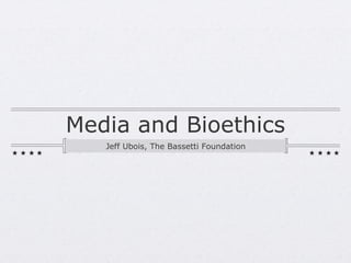 Media and Bioethics ,[object Object]