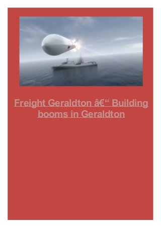 Freight Geraldton â€“ Building
booms in Geraldton
 