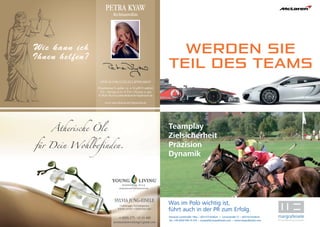 PETRA KYAW                                      Wir bedanken uns bei allen Sponsoren für die Unterstützung durch Sachspenden
                           Rechtsanwältin                            und jede andere Hilfestellung.




Wie kann ich
Ihnen helfen?
                                                                  WERDEN SIE                                                            Keramik selbst bemalen




                                                                TEIL DES TEAMS
                                                                                             himmelsreiter
                 ANWALTSKANZLEI LIPPHARDT

                Praunheimer Landstr. 32 • 60488 Frankfurt
                 Tel.: 069/955 23 20 • Fax: 069/955 23 299
                E-Mail: Kyaw@anwaltskanzlei-lipphardt.de
                                                                           Reiner                        Erlenbacher

                                                                            Heß
                                                                                                          Backwaren
                                                                                                            GmbH
                     www.anwaltskanzlei-lipphardt.de



                                                                Der MP4-27 lässt sich mühelos mit dem MP4-12C vergleichen. Denn alles, was




    Ätherische Öle
                                                                wir bis ins kleinste Detail ausarbeiten, basiert auf reinen McLaren-Genen.
                                                                Der McLaren MP4-12C. Ein Kapitel unserer Geschichte.
                                                                Teamplay
                                                                Zielsicherheit
für Dein Wohlbefinden.                                          Präzision
                                                                Dynamik


                                                                                                                                                                 WERDEN SIE TEIL DES TEAMS
                                                                                                                                                                 McLaren Frankfurt
                                                                                                                                                                 Orber Strasse 4a
                                                                                                                                                                 60386
                                                                                                                                                                 Frankfurt am Main

                            SYLVIA JUNG-EISELE
                                Unabhängiger Vertriebspartner
                                                                Was im Polo wichtig ist,                                                                         T/ 069 4269 4060
                                                                                                                                                                 E/info@frankfurt.mclaren.com
                               YOUNG LIVING • ESSENTIAL OILS
                                                                führt auch in der PR zum Erfolg.
                                                                Die offiziellen Kraftstoffverbrauchsdaten für den McLaren MP4-12C in l/100km: 18,5 innerorts,
                                                                7,8 außerorts, 11,7 kombiniert; CO2-Emission: 279 g/km kombiniert. Die angegebenen
                                                                Kraftstoffverbrauchsdaten basieren auf einem Fahrzyklus laut EU-Richtlinie 80/1268/EWG.          WWW.McLARENAUTOMOTIVE.COM
                               +49(0) 175 / 43 43 400           margrafeisele · Hanauer• Landstraße 196 I aLenaustraße 72 • 60318 Frankfurt
                                                                Hanauer Landstraße 196a 60314 Frankfurt      · 60314 Frankfurt
                                                                Tel: + 49 69 480006-77 ·margraf@margrafeisele.com • ·www.margrafeisele.com
                                                                Tel.: +49 (0)69 596 74 334 • Fax: + 49 69 480006-90 www.margrafeisele.com
                           aromaoelanwendung@gmail.com
 