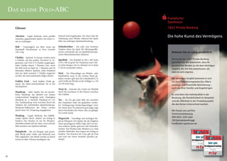 Das kleine Polo-ABC

     Glossar

     Abreiten – Legale Methode, einen parallel        Schweif wird eingebunden. Der Sturz oder die
                                                      Verletzung eines Pferdes während des Spiels
                                                                                                         Die hohe Kunst des Vermögens
     reitenden, gegnerischen Spieler von seiner Li-
     nie zu verdrängen.                               führt zur sofortigen Spielunterbrechung.

     Ball – Ursprünglich aus Holz, heute aus          Schiedsrichter – Ein oder zwei berittene
     Kunststoff, Durchmesser ca. 8cm, Gewicht         Umpires leiten das Spiel. Bei Meinungsdiffe-
     120–135g.                                        renzen entscheidet der am Spielfeldrand plat-        Nehmen Sie es ruhig persönlich.
                                                      zierte Oberschiedsrichter (Referee).
     Chukka – Spielzeit. In Europa werden meist
     4 Chukka, auf den großen Turnieren in Ar-        Spielfeld – Das Polofeld ist 300 x 200 Yards         Als Kunde des 1822 Private Banking
     gentinien und USA 6–8 Chukka ausgetragen.        (270 x 180 m) groß. Die Torpfosten sind 3 Me-        genießen Sie die Gewissheit, dass Ihr
     Jedes Chukka dauert 7 Minuten, bzw. wenn         ter hohe Stangen, die im Abstand von 8 Yards         persönlicher Berater so mit dem Vermögen
     der Ball noch im Spiel ist, 7 Minuten und 30     (7,20 m) zueinander stehen.                          umgeht, das Sie ihm anvertrauen, als
     Sekunden effektive Spielzeit. Jedes Polopferd
                                                                                                           wäre es sein eigenes.
     darf pro Spiel maximal 2 Chukka eingesetzt       Stick – Der Poloschläger aus Weiden- oder
     werden, die nicht aufeinander folgen dürfen.     Bambusholz muss in der rechten Hand ge-
                                                      halten werden (gilt auch für Linkshänder!). Je       Mit derselben Sorgfalt kümmert er sich
     Golden Goal – Auch Sudden Death ge-              nach Größe des Pferdes ist der Schläger ca. 130      um Ihre Finanzierungswünsche, Alters-
     nannt, das (Spiel-)entscheidende Tor in der      cm (50 inch) lang.
                                                                                                           vorsorge und finanzielle Absicherung –
     Nachspielzeit.
                                                      Treat In – Eintreten der Löcher im Polofeld          auch die Ihrer Familie und Angehörigen.
     Handicap – Jeder Spieler hat ein persön-         durch die Zuschauer in den Pausen zwischen
     liches Handicap, das jährlich von seinem         den Chukka.                                          Es sind eben die Individualität in der
     Landesverband festgelegt wird. Niedrigstes                                                            Beratung, die Persönlichkeit im Gespräch
     Handicap ist -2, höchstes Handicap ist +10.      Tor – Als Tor gilt jeder Ball, der zwischen          und die Offenheit in der Produktauswahl,
     Das Teamhandicap wird errechnet durch die        den Torpfosten (oder der gedachten vertika-
     Addition der individuellen Spielerhandicaps.     len Verlängerung) hindurchgeschlagen wird.           die den feinen Unterschied machen.
     Handicap-Differenzen der Teams werden            Der hinter dem Tor platzierte goal judge zeigt
     durch einen Tor-Vorsprung ausgeglichen.          durch Hochhalten der Fahne, dass ein gültiges        Wir freuen uns auf Ihre
                                                      Tor erzielt wurde.                                   Terminvereinbarung:
     Hooking – Legale Methode, den ballfüh-
                                                                                                           069 2641-1341 oder
     renden Spieler durch „Haken“ am Schlag zu        Wegerecht – Grundlage und wichtigste Re-
     hindern. Das Hooken ist nur bis Pferderü-        gel im Polosport: Der Spieler, der der Fluglinie     1822privatebanking@
     ckenhöhe erlaubt und nur dann, wenn sich der     seines geschlagenen Balles folgt, darf von kei-      frankfurter-sparkasse.de
     Ball zwischen zwei Spielern befindet.            nem anderen Spieler gekreuzt oder behindert
                                                      werden. Nur Hooken oder Abreiten (s.o.) sind
     Polopferde – Bis auf Hengste sind prinzi-        erlaubte Methoden, den Gegner am Schlag zu
     piell Pferde jeder Größe und Herkunft zum        hindern. Das Kreuzen der Linie gilt als Foul
     Polo zugelassen. Die Pferde werden zu ihrem      und wird mit einem Strafstoß (penalty) ge-
     Schutz an allen 4 Beinen bandagiert, der         ahndet.




08
 