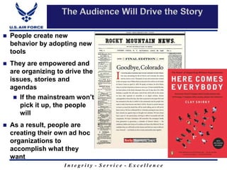 Generation ‘We’Internet is primary source of info for people born after 198775% text message41% picture messaging28% created their own blog19% growth since 2004 27% have personal Web pages40% of Air Force is under 2693% of teens use the Internet regularly, primarily  for social interaction