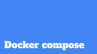 Docker compose
 
