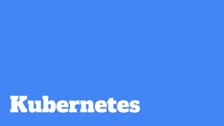 Kubernetes
 