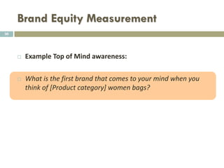 Brand Management
How to Measure Brand Equity30
 