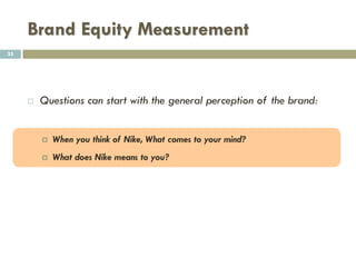 Brand Equity Measurement
 Example Aided Awareness
Which of the following bottled water brands have you heard of?
(Select all that apply)
 Aquafina
 Dasani
 SmartWater
 My Brand
 Fiji
35
 