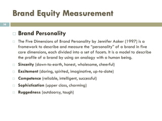Brand Equity Measurement
38
 Questions can start with the general perception of the brand:
 When you think of Nike, What comes to your mind?
 What does Nike means to you?
 