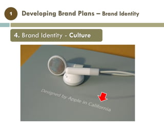 Developing Brand Plans – Brand Identity1
4. Brand Identity - Culture
 