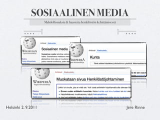 SOSIAALINEN MEDIA
                     Mahdollisuuksia & haasteita henkilöstön kehittämisessä




Helsinki 2. 9.2011                                                            Jere Rinne
 