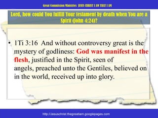 Lord, how could You fulfill Your testament by death when You are a Spirit (John 4:24)? 1Ti 3:16  And without controversy great is the mystery of godliness: God was manifest in the flesh, justified in the Spirit, seen of angels, preached unto the Gentiles, believed on in the world, received up into glory. 