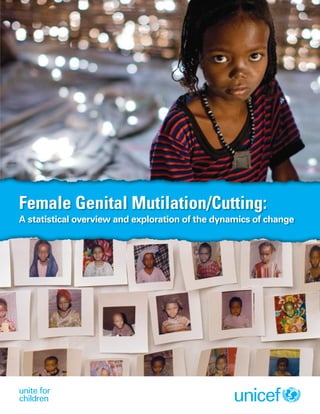 Female Genital Mutilation/Cutting:

Female Genital Mutilation/Cutting:
A statistical overview and exploration of the dynamics of change

 