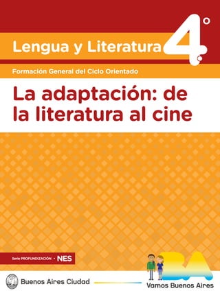 La adaptación: de
la literatura al cine
Formación General del Ciclo Orientado
Lengua y Literatura
 