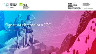 Un dels puntsimportantsdel pla de transformaciódigital
SignaturaelectrònicaaFGC
Noé Jiménez, novembre de 2021
 