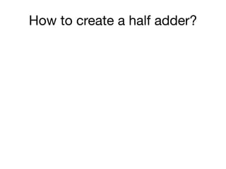 How to create a half adder?
 
