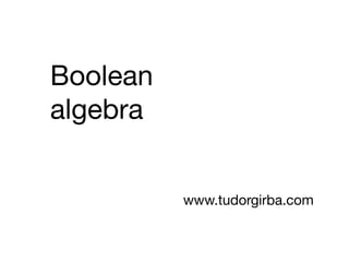 Boolean
algebra
www.tudorgirba.com
 