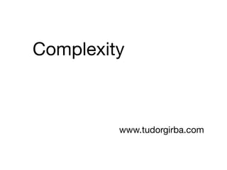 Complexity



         www.tudorgirba.com
 