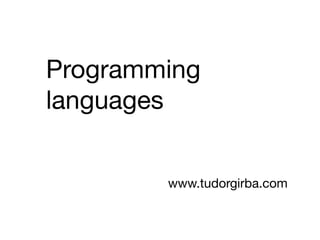 Programming
languages


        www.tudorgirba.com
 