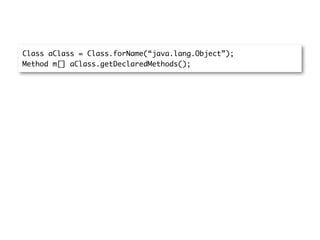 Class aClass = Class.forName(“java.lang.Object”);
Method m[] aClass.getDeclaredMethods();
 