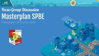 Masterplan SPBE
Kabupaten Lampung Utara
Focus Group Discussion
 