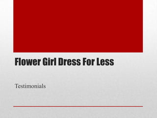 Flower Girl Dress For Less
Testimonials
 