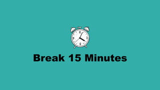 Break 15 Minutes
 